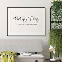 Load image into Gallery viewer, Revelation 3:11 Perhaps Today Printables, Modern Scripture