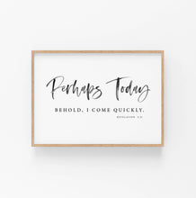 Load image into Gallery viewer, Revelation 3:11 Perhaps Today Printables, Modern Scripture